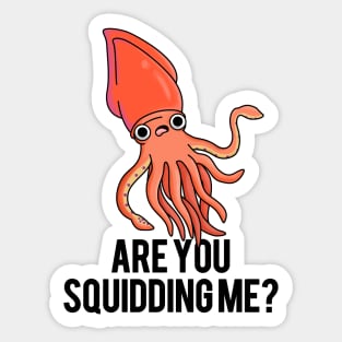 Are You Squidding Me Funny Animal Pun Sticker